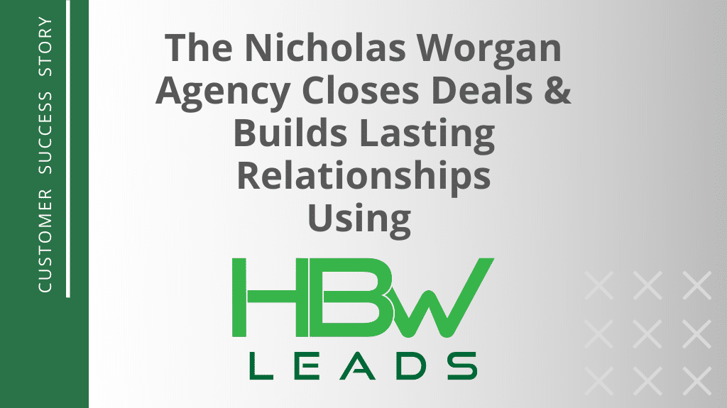 The Nicholas Worgan Agency Closes Deals and Builds Lasting Relationships Using HBW Leads